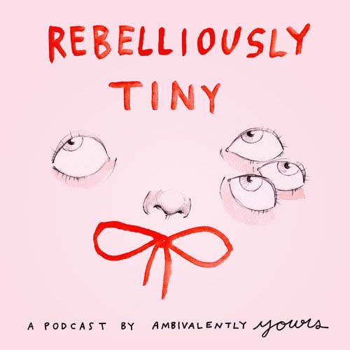Rebelliously Tiny Podcast