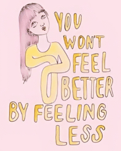 You Won't Feel Better By Feeling Less by Ambivalently Yours